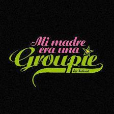 My mother was a groupie