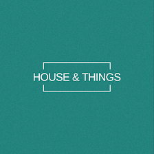 House & Things